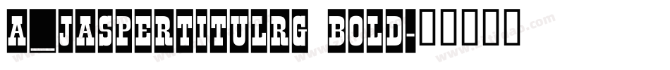 a_JasperTitulRg Bold字体转换